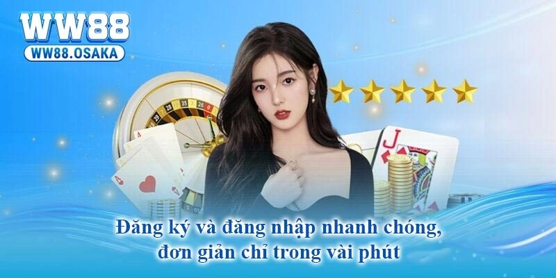 Quá trình đăng ký và đăng nhập tài khoản tại WW88 vô cùng đơn giản.